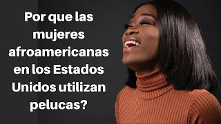 Por que las mujeres afroamericanas en los Estados Unidos utilizan pelucas [upl. by Casabonne944]