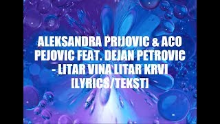 ALEKSANDRA PRIJOVIC amp ACO PEJOVIC FEAT DEJAN PETROVIC  LITAR VINA LITAR KRVI LYRICSTEKST [upl. by Ahsaekal]