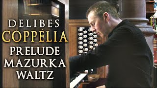 DELIBES  COPPÉLIA  PRÉLUDE MAZURKA amp WALTZ  ORGAN SOLO  JONATHAN SCOTT [upl. by Yenalem]