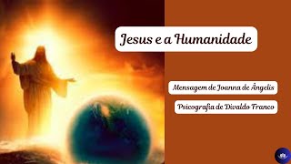 Jesus e a Humanidade  Mensagem de Joanna de Ã‚ngelis Psicografia de Divaldo Franco [upl. by Annayhs]