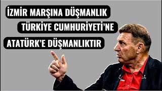 TÜRKER ERTÜRK  İZMİR MARŞINI DÜŞMANLIK TÜRKİYE CUMHURİYETİNE DÜŞMANLIKTIR [upl. by Silvia]