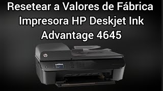 Resetear Impresora HP Deskjet Ink Advantage 4645 a Valores de Fábrica [upl. by Christy465]