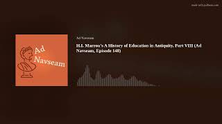 HI Marrou’s A History of Education in Antiquity Part VIII Ad Navseam Episode 148 [upl. by Adal]