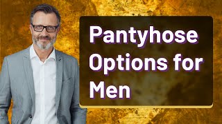 Pantyhose Options for Men [upl. by Levine422]