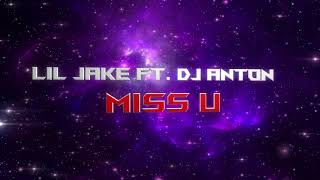 MISS U  LIL JAKE Ft DJ ANTON [upl. by Maje]