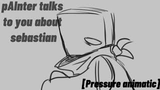 pAInters talk with you about Sebastian pressure animatic [upl. by Arramat859]