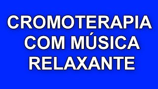 CROMOTERAPIA com MÚSICA RELAXANTE Acalmar a mente Tranquiliza pensamento Remove ansiedade eumecuido [upl. by Anegue]