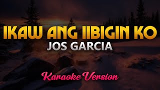 Ikaw Ang Iibigin Ko  Jos Garcia Karaoke [upl. by Bertsche]