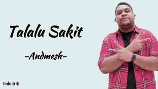 Andmesh  Talalu Sakit  Lirik Lagu [upl. by Aiyotal]