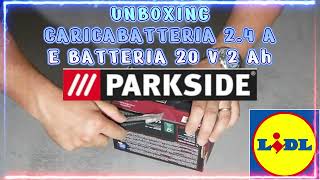 BATTERIA PARKSIDE CON CARICABATTERIE  UNBOXING E SPIEGAZIONI D USO  LIDL  FAI DA TE  X20VTEAM [upl. by Feerahs299]