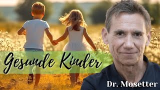 Dr Mosetter Gesunde Kinder  was können wir tun Der Grundstein für ein gesundes Leben [upl. by Reagan]