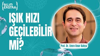 Işık hızına ulaşılabilir mi  Prof Dr Emre Onur Kahya ile Bilim Ekstra [upl. by Nurat]