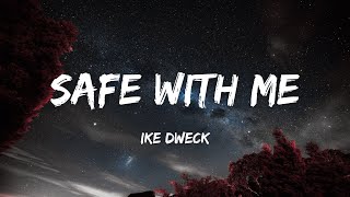 Ike Dweck  Safe With Me Lyrics [upl. by Codd]