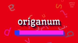 How to say quotoriganumquot High Quality Voices [upl. by Sueddaht]