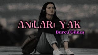 Burcu Güneş  Anıları Yak  lyricsşarkı sözleri 🎧 [upl. by Ellenyl]