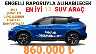 2024 ŞUBAT ENGELLİ MUAFİYETİYLE ALINABİLECEK EN İYİ 12 SUV ARAÇ  ÖTV MUAF ALINACAK KAMPANYALI CSUV [upl. by Cony]