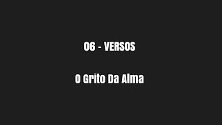 06  VERSOS  O Grito Da Alma [upl. by Nosdivad]