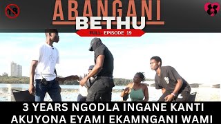 3 years ngodla ingane kantiakuyona eyami ekamngani wami  ABANGANI BETHU EPISODE 19 [upl. by Tanitansy550]