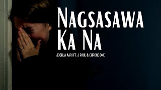 Nagsasawa Ka Na  Joshua Mari ft J Paul amp Chrome One  Official Lyric Video [upl. by Ydisahc]