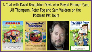 A Chat with David Broughton Davis AKA Fireman Sam amp Loads Characters on Postman Pat Tour’s [upl. by Retsof]