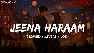 Jeena Haraam Slowed  Reverb  Vishal Mishra Shilpa Rao  Crakk  Lofi Version  SSR Lofi [upl. by Sucramed]