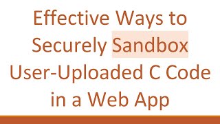 Effective Ways to Securely Sandbox UserUploaded C Code in a Web App [upl. by Nahtan]