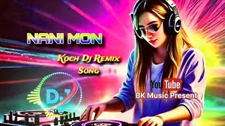 NANi MONNI  KOCH DJ REMIX SONGS  MUSIC  BK MUSIC PRESENT [upl. by Conti]