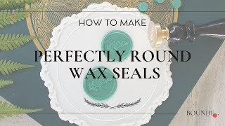 How to Make Perfectly Round Wax Seals 5 Easy Steps  Bounde [upl. by Drofwarc962]