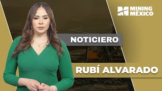 Las noticias más importantes de la minería en México con Rubí Alvarado [upl. by Lavotsirc]