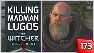 The Witcher 3 ► Killing Madman Lugos 173 [upl. by Saltzman721]