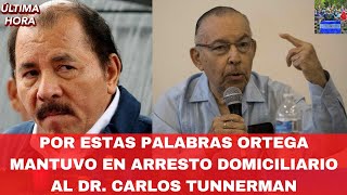 Por Estas Palabras Ortega Mantuvo en Arresto Domiciliario al Dr Carlos Tunnerman [upl. by Faustina]