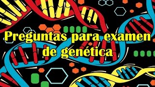 Preguntas para examen de genética 6 de 6 [upl. by Sined]