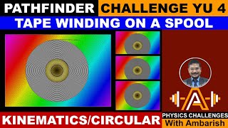 KINEMATICS PATHFINDER CHALLENGE YU 4 TAPE WINDING ON SPOOL CIRCULAR JEE ADVANCED OLYMPIADS [upl. by Bank]