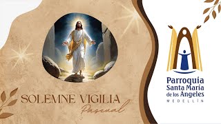 Solemne Vigilia Pascual  Parroquia Santa María de los Ángeles [upl. by Carmelia]