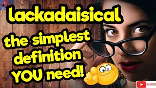 LACKADAISICAL The simplest definition YOU need tellsvidetionary™ [upl. by Gavin]