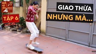 Giao thừa năm nay nó lạ lắm 🧧 Nhà Có Tết 2023 [upl. by Sunil]