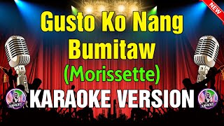 Gusto Ko Nang Bumitaw  Morissette KARAOKE VERSION [upl. by Eedrahc702]