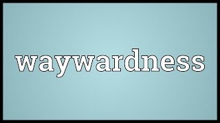 Waywardness Meaning [upl. by Rainwater394]