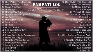 PAMPATULOG 2023  NonStop Old Love Songs 70s 80s 90s [upl. by Enerehs]