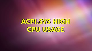 ACPIsys high CPU usage [upl. by Jephum430]