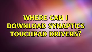 Ubuntu Where can I download synaptics touchpad drivers 2 Solutions [upl. by Einohtna]