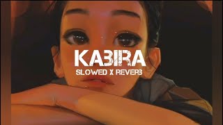 Kabira Slowed Reverb Songs [upl. by Lemay]