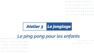 Le ping pong pour les enfants  Atelier 3  le jonglage [upl. by Emmaline814]