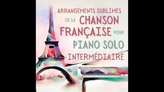 Chanson française PIANO INTERMÉDIAIRE  5 arrangements sublimes  French Songs Medium Piano Level [upl. by Notsecnirp]