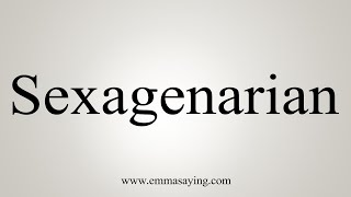 How To Say Sexagenarian [upl. by Nidak926]