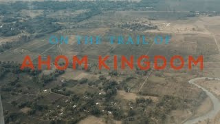 ASSAM HISTORY  ON THE TRAIL OF AHOM KINGDOM  DOCUMENTARY FILM [upl. by Aiclid]