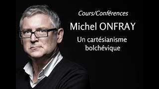 2012  Michel Onfray  4 Un cartésianisme bolchévique conférence [upl. by Attalanta52]