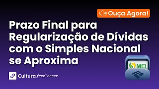 Prazo Final para Regularização de Dívidas com o Simples Nacional se Aproxima [upl. by Noeled]