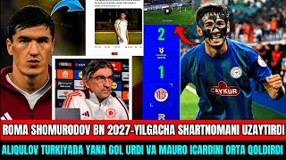 BUMM ROMA SHOMURODOV BN SHARTNOMANI 2027YILGACHA UZAYTIRDI  TURKIYADA ALIQULOV YANA GOL URDI [upl. by Kotta]