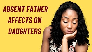 7 Ways Absent Fathers Affect Daughters [upl. by Tocci]